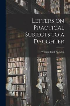 Coperta cărții Letters on Practical Subjects to a Daughter