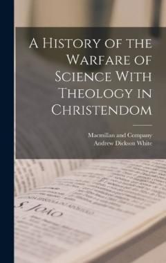Coperta cărții A History of the Warfare of Science With Theology in Christendom