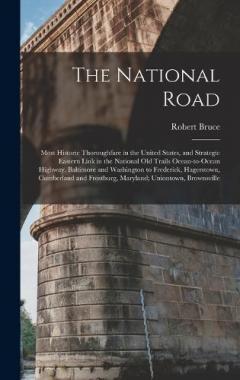 The National Road; Most Historic Thoroughfare in the United States, and Strategic Eastern Link in the National old Trails Ocean-to-ocean Highway. Baltimore and Washington to Frederick, Hagerstown, Cumberland and Frostburg, Maryland; Uniontown, Browns