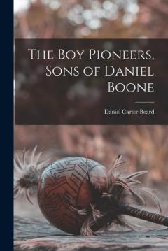 Coperta cărții The Boy Pioneers, Sons of Daniel Boone