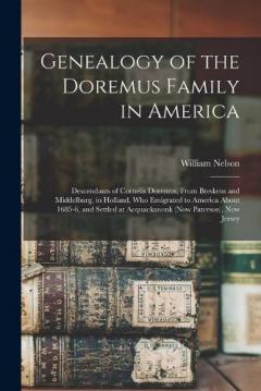 Coperta cărții Genealogy of the Doremus Family in America: Descendants of Cornelis Doremus, From Breskens and Middelburg, in Holland, Who Emigrated to America About 1685-6, and Settled at Acquackanonk (Now Paterson), New Jersey