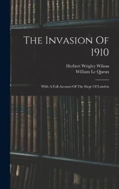 The Invasion Of 1910: With A Full Account Of The Siege Of London