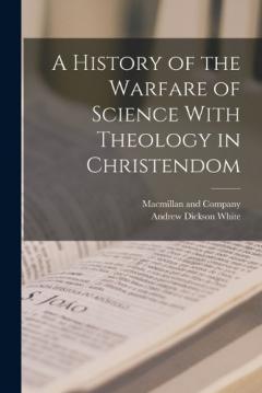 Coperta cărții A History of the Warfare of Science With Theology in Christendom