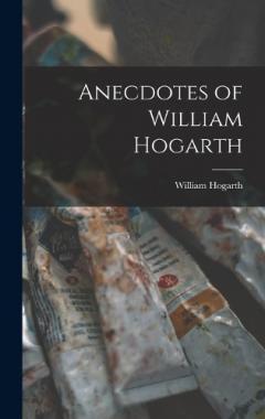 Coperta cărții Anecdotes of William Hogarth