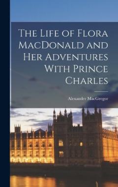 Coperta cărții The Life of Flora MacDonald and Her Adventures With Prince Charles