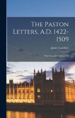The Paston Letters, A.D. 1422-1509: New Complete Library Ed