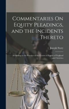 Commentaries On Equity Pleadings, and the Incidents Thereto: According to the Practice of the Courts of Equity of England and America
