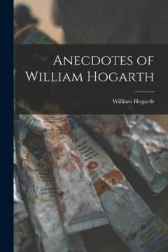 Coperta cărții Anecdotes of William Hogarth