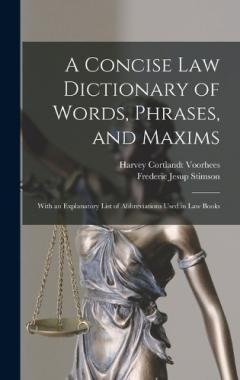 A Concise Law Dictionary of Words, Phrases, and Maxims: With an Explanatory List of Abbreviations Used in Law Books