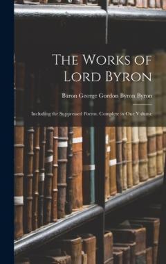 Coperta cărții The Works of Lord Byron: Including the Suppressed Poems. Complete in One Volume