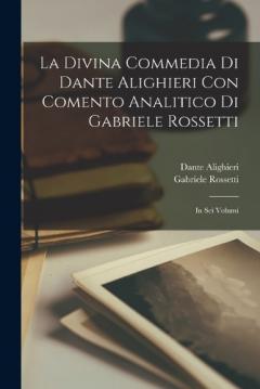 Coperta cărții La Divina Commedia Di Dante Alighieri Con Comento Analitico Di Gabriele Rossetti; in Sei Volumi