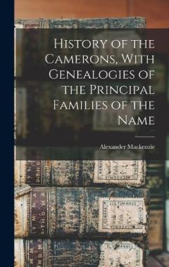 Coperta cărții History of the Camerons, With Genealogies of the Principal Families of the Name