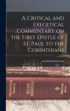 A Critical and Exegetical Commentary on the First Epistle of St. Paul to the Corinthians