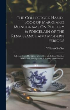 Coperta cărții The Collector's Hand-Book of Marks and Monograms On Pottery & Porcelain of the Renaissance and Modern Periods: Selected From His Larger Work (Seventh Edition) Entitled "Marks and Monograms On Pottery and Porcelain"