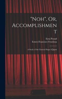 Coperta cărții "Noh", Or, Accomplishment: A Study of the Classical Stage of Japan