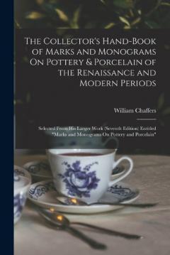Coperta cărții The Collector's Hand-Book of Marks and Monograms On Pottery & Porcelain of the Renaissance and Modern Periods: Selected From His Larger Work (Seventh Edition) Entitled "Marks and Monograms On Pottery and Porcelain"