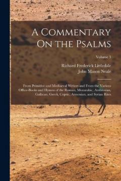 A Commentary On the Psalms: From Primitive and Mediaeval Writers and From the Various Office-Books and Hymns of the Roman, Mozarabic, Ambrosian, Gallican, Greek, Coptic, Armenian, and Syrian Rites; Volume 3