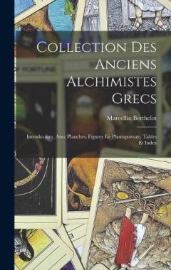 Coperta cărții Collection Des Anciens Alchimistes Grecs: Introduction, Avec Planches, Figures En Photogravure, Tables Et Index