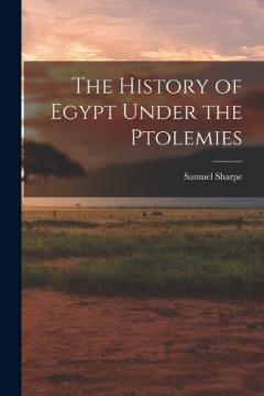 Coperta cărții The History of Egypt Under the Ptolemies