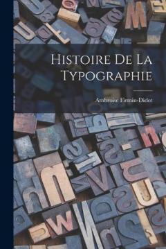 Coperta cărții Histoire De La Typographie