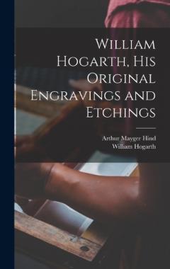 Coperta cărții William Hogarth, his Original Engravings and Etchings
