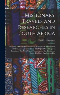 Coperta cărții Missionary Travels and Researches in South Africa: Including a Sketch of Sixteen Years' Residence in The Interior of Africa, and a Journey From The Cape of Good Hope to Loanda on The West Coast; Thence Across The Continent, Down The River Zambesi, to