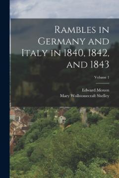 Coperta cărții Rambles in Germany and Italy in 1840, 1842, and 1843; Volume 1
