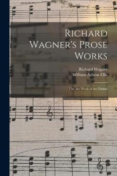 Coperta cărții Richard Wagner's Prose Works: The Art-Work of the Future