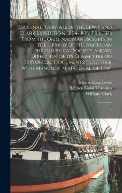 Coperta cărții Original Journals of the Lewis and Clark Expedition, 1804-1806; Printed From the Original Manuscripts in the Library of the American Philosophical Society and by Direction of its Committee on Historical Documents; Together With Manuscript Material of