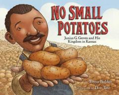 Coperta cărții No Small Potatoes: Junius G. Groves and His Kingdom in Kansas