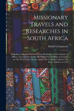 Coperta cărții Missionary Travels and Researches in South Africa: Including a Sketch of Sixteen Years' Residence in The Interior of Africa, and a Journey From The Cape of Good Hope to Loanda on The West Coast; Thence Across The Continent, Down The River Zambesi, to