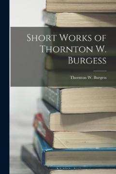 Coperta cărții Short Works of Thornton W. Burgess