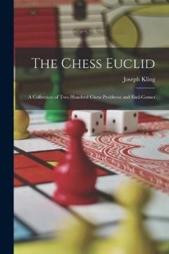 Coperta cărții The Chess Euclid: A Collection of Two Hundred Chess Problems and End-Games