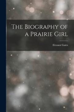 Coperta cărții The Biography of a Prairie Girl