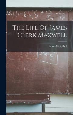 Coperta cărții The Life Of James Clerk Maxwell