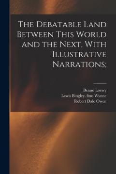 Coperta cărții The Debatable Land Between This World and the Next, With Illustrative Narrations;