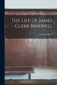 Coperta cărții The Life Of James Clerk Maxwell