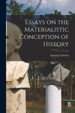 Coperta cărții Essays on the Materialistic Conception of History
