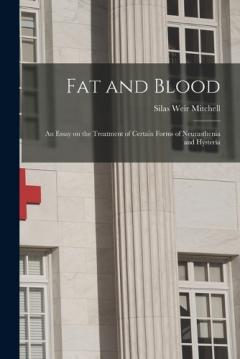 Fat and Blood: An Essay on the Treatment of Certain Forms of Neurasthenia and Hysteria