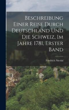 Coperta cărții Beschreibung Einer Reise Durch Deutschland Und Die Schweiz, Im Jahre 1781, Erster Band