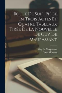 Boule de suif, pièce en trois actes et quatre tableaux tirée de la nouvelle de Guy de Maupassant