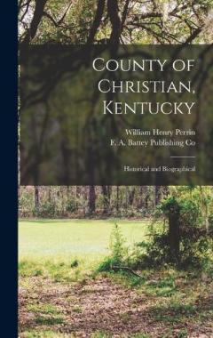 County of Christian, Kentucky: Historical and Biographical