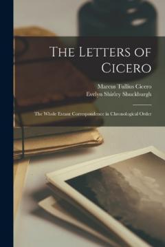 Coperta cărții The Letters of Cicero: The Whole Extant Correspondence in Chronological Order