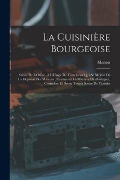 La Cuisinière Bourgeoise: Suivie De L'Office, À L'Usage De Tous Ceux Qui Se Mêlent De La Dépense Des Maisons: Contenant La Manière De Disséquer, Connoître Et Servir Toutes Sortes De Viandes