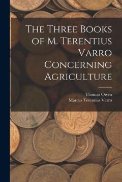 Coperta cărții The Three Books of M. Terentius Varro Concerning Agriculture
