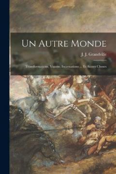 Coperta cărții Un autre monde: Transformations, visions, incarnations ... et autres choses