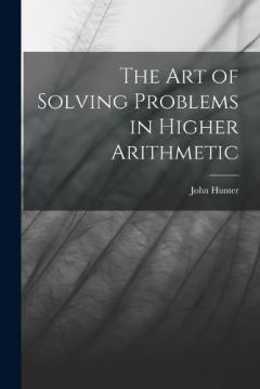 Coperta cărții The Art of Solving Problems in Higher Arithmetic