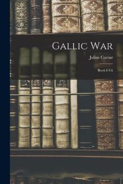 Gallic War: Book I-vii