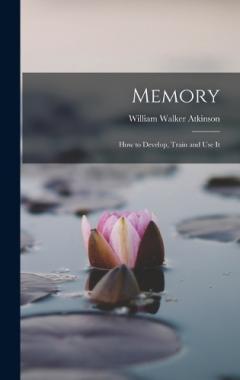 Memory: How to Develop, Train and Use It