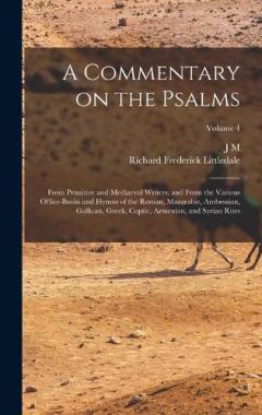 A Commentary on the Psalms: From Primitive and Mediaeval Writers; and From the Various Office-books and Hymns of the Roman, Mazarabic, Ambrosian, Gallican, Greek, Coptic, Armenian, and Syrian Rites; Volume 4